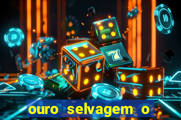 ouro selvagem o que aconteceu na vida